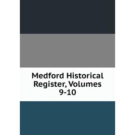 

Книга Medford Historical Register, Volumes 9-10