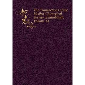 

Книга The Transactions of the Medico-Chirurgical Society of Edinburgh, Volume 14