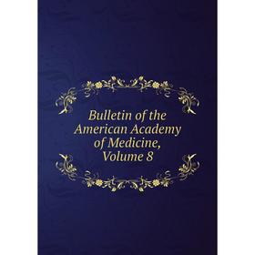 

Книга Bulletin of the American Academy of Medicine, Volume 8