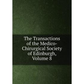 

Книга The Transactions of the Medico-Chirurgical Society of Edinburgh, Volume 8