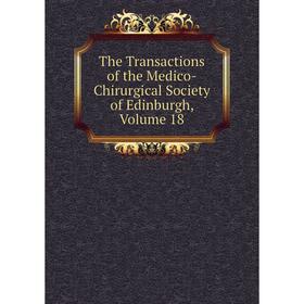 

Книга The Transactions of the Medico-Chirurgical Society of Edinburgh, Volume 18