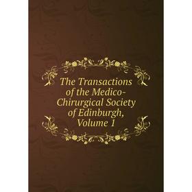 

Книга The Transactions of the Medico-Chirurgical Society of Edinburgh, Volume 1