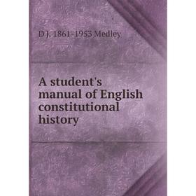 

Книга A student's manual of English constitutional history