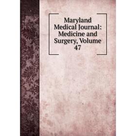 

Книга Maryland Medical Journal: Medicine and Surgery, Volume 47