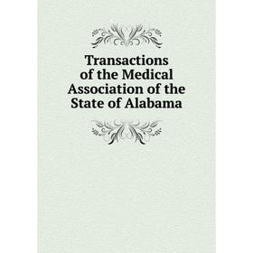 

Книга Transactions of the Medical Association of the State of Alabama