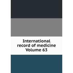 

Книга International record of medicine Volume 63