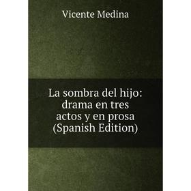 

Книга La sombra del hijo: drama en tres actos y en prosa