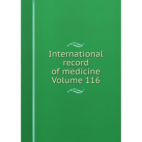 

Книга International record of medicine Volume 116