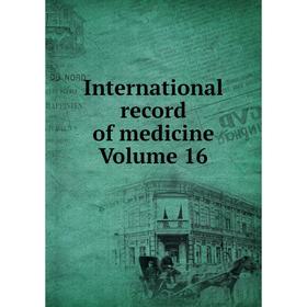 

Книга International record of medicine Volume 16