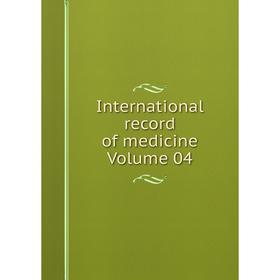 

Книга International record of medicine Volume 04