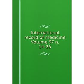 

Книга International record of medicine Volume 97 n. 14-26