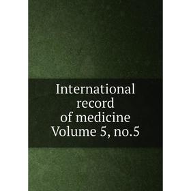 

Книга International record of medicine Volume 5, no.5