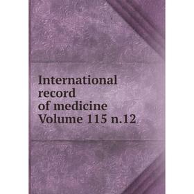 

Книга International record of medicine Volume 115 n.12