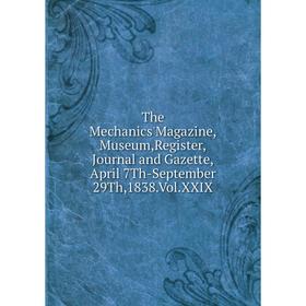 

Книга The Mechanics'Magazine,Museum,Register,Journal and Gazette,April 7Th-September 29Th,1838.Vol.XXIX