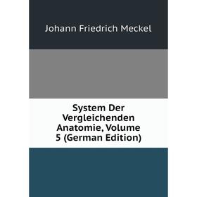

Книга System Der Vergleichenden Anatomie, Volume 5 (German Edition)