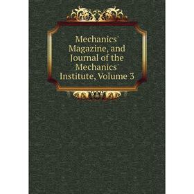 

Книга Mechanics' Magazine, and Journal of the Mechanics' Institute, Volume 3