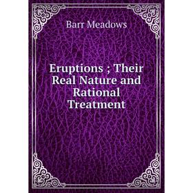 

Книга Eruptions; Their Real Nature and Rational Treatment