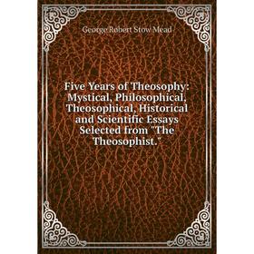 

Книга Five Years of Theosophy: Mystical, Philosophical, Theosophical, Historical and Scientific Essays Selected from The Theosophist