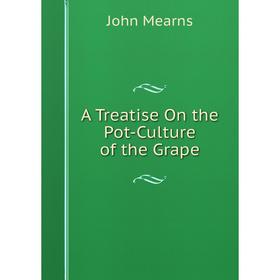 

Книга A Treatise On the Pot-Culture of the Grape