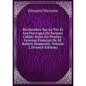 

Книга Recherches Sur La Vie Et Les Ouvrages De Jacques Callot: Suite Au Peintre-Graveur Français De M. Robert-Dumesnil, Volume 2 (French Edition)