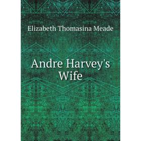 

Книга Andre Harvey's Wife
