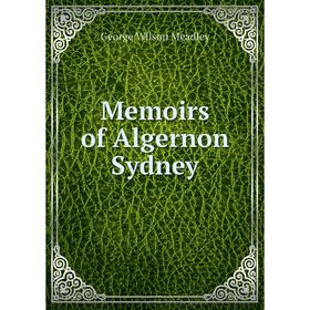 

Книга Memoirs of Algernon Sydney