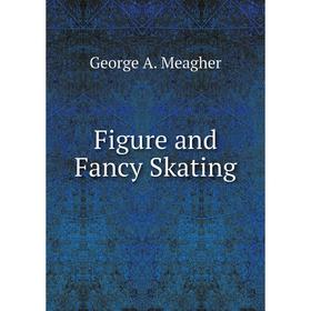 

Книга Figure and Fancy Skating
