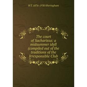 

Книга The court of Sacharissa: a midsummer idyll (compiled out of the traditions of the Irresponsible Club