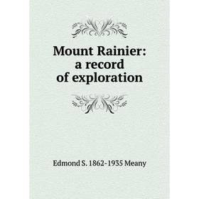 

Книга Mount Rainier: a record of exploration