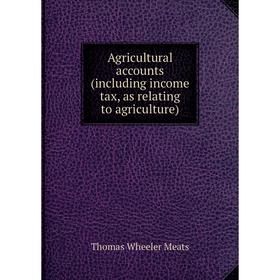 

Книга Agricultural accounts (including income tax, as relating to agriculture)