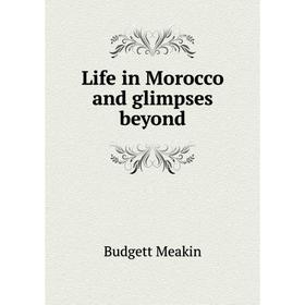 

Книга Life in Morocco and glimpses beyond