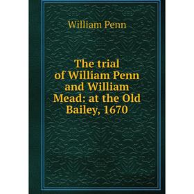 

Книга The trial of William Penn and William Mead: at the Old Bailey, 1670