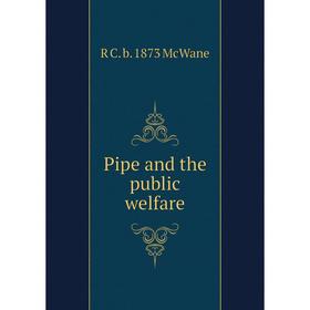 

Книга Pipe and the public welfare