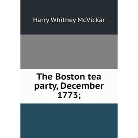 

Книга The Boston tea party, December 1773