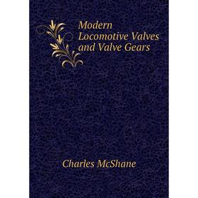 

Книга Modern Locomotive Valves and Valve Gears