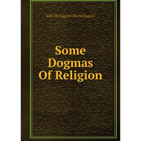 

Книга Some Dogmas Of Religion