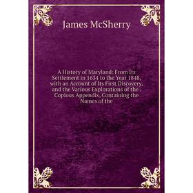 

Книга A History of Maryland: From Its Settlement in 1634 to the Year 1848, with an Account of Its First Discovery and the Various Explorations of the