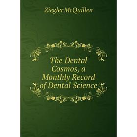 

Книга The Dental Cosmos, a Monthly Record of Dental Science