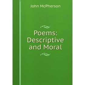 

Книга Poems: Descriptive and Moral