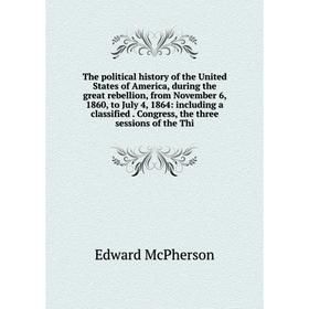 

Книга The political history of the United States of America, during the great rebellion, from November 6, 1860, to July 4, 1864