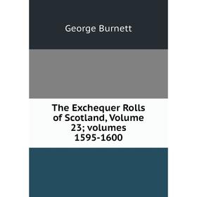 

Книга The Exchequer Rolls of Scotland, Volume 23; volumes 1595-1600
