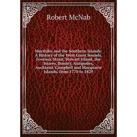 

Книга Murihiku and the Southern Islands: A History of the West Coast Sounds, Foveaux Strait, Stewart Island, the Snares, Bounty, Antipodes, Auckland,