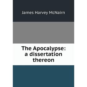 

Книга The Apocalypse: a dissertation thereon