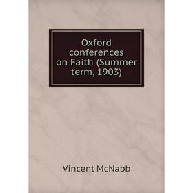

Книга Oxford conferences on Faith (Summer term, 1903)