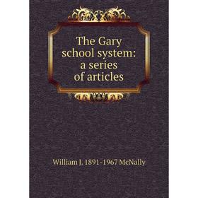 

Книга The Gary school system: a series of articles