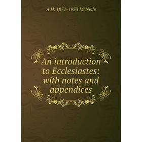 

Книга An introduction to Ecclesiastes: with notes and appendices