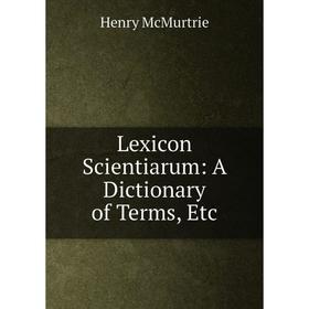 

Книга Lexicon Scientiarum: A Dictionary of Terms
