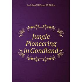 

Книга Jungle Pioneering in Gondland