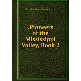 

Книга .Pioneers of the Mississippi Valley, Book 2