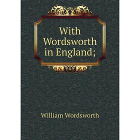 

Книга With Wordsworth in England